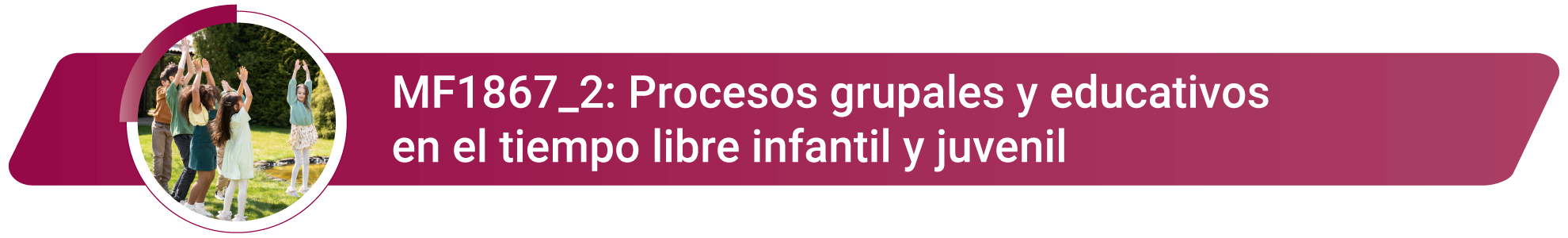 MF1867_2 - Procesos grupales y educativos en el tiempo libre infantil y juvenil