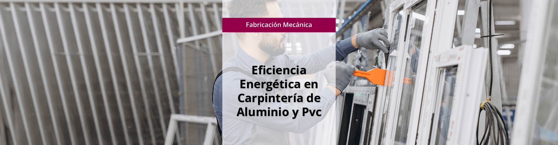 Banner big_OCU_ISBS_Efic-ener-carp-aluminio-pvc FMEC001PO - Eficiencia energética en carpintería de aluminio y pvc